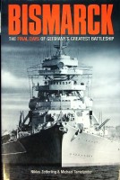 Zetterling, N. and M. Tamelander - Bismarck. The final days of germany's greatest battleship