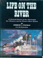 Wayman, N.L. - Life on the river. A Pictorial History of the Missipppi, the Missouri, and the Western River System