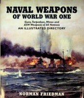 Friedman, N - Naval Weapons of World War One. Guns, Torpedoes, Mines and ASW Weapons of all Nations, An Illustrated Directory