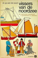 Voort, Dr.J.P. van de - Vissers van de Noordzee. Het Nederlandse visserijbedrijf in geschiedenis en volksleven
