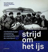 Diverse auteurs - Strijd om het ijs. vierhonderd jaar ontdekking en exploratie van de Noordpool
