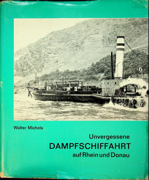 Unvergessene Dampfschiffahrt auf Rhein und Donau