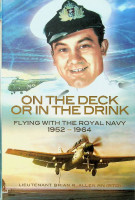 Allan, B.R. - On the Deck or in the Drink. Flying with the Royal Navy 1952-1964